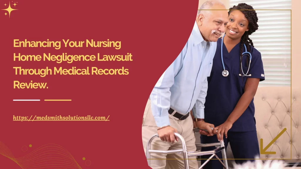 Enhancing Your Nursing Home Negligence Lawsuit Through Medical Records Review