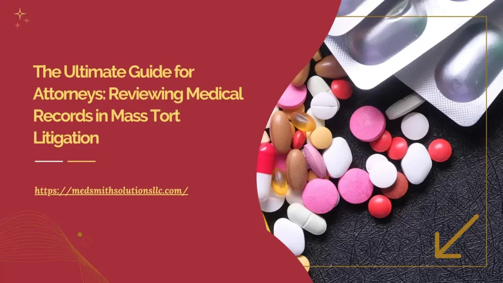 The Ultimate Guide for Attorneys: Reviewing Medical Records in Mass Tort Litigation